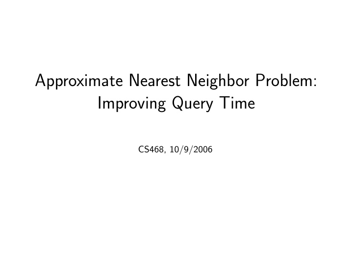 approximate nearest neighbor problem improving query time