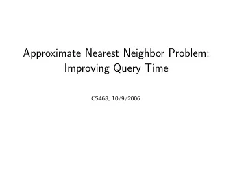 Approximate Nearest Neighbor Problem:  Improving Query Time  CS468, 10/9/2006  Outline   d