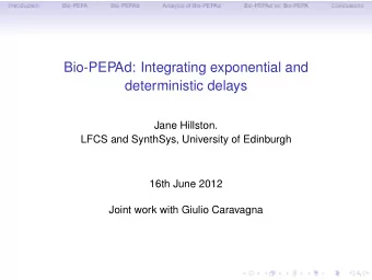 Bio-PEPAd: Integrating exponential and  deterministic delays  Jane Hillston.  LFCS and SynthSys,