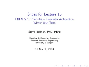 Slides for Lecture 16  ENCM 501: Principles of Computer Architecture  Winter 2014 Term  Steve