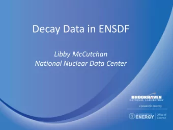Decay Data in ENSDF  Libby McCutchan  National Nuclear Data Center  Reference Material  Get your