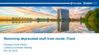 Removing deprecated stuff from recob::Track  Giuseppe Cerati (FNAL)  LArSoft Coordination Meeting