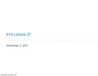 61A Lecture 27  November 2, 2011  Wednesday, November 2, 2011  Parsing  A Parser takes as input a