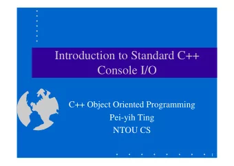 Introduction to Standard C++  Console I/O  C++ Object Oriented Programming  Pei-yih Ting  NTOU CS