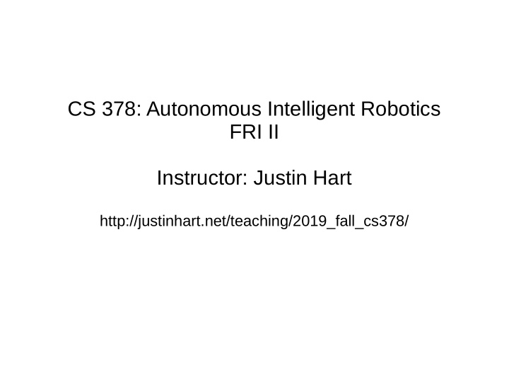 cs 378 autonomous intelligent robotics fri ii instructor