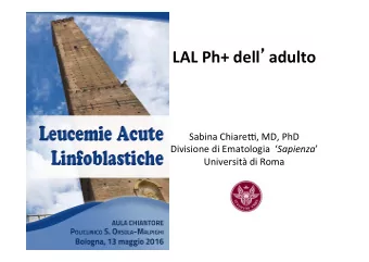 LAL  Ph+  dell  adulto          Sabina  Chiare+,  MD,  PhD