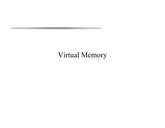 Virtual Memory  Virtual Memory  - The games we play with addresses and the memory behind them