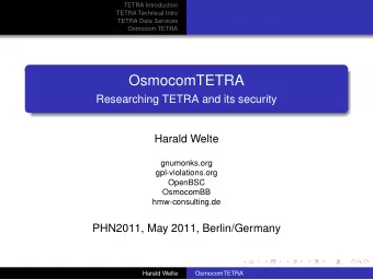 OsmocomTETRA  Researching TETRA and its security  Harald Welte  gnumonks.org  gpl-violations.org