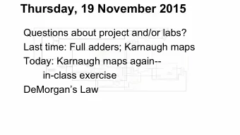 Thursday, 19 November 2015  Questions about project and/or labs?  Last time: Full adders; Karnaugh