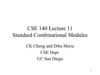 CSE 140 Lecture 11  Standard Combinational Modules  CK Cheng and Diba Mirza  CSE Dept.  UC San