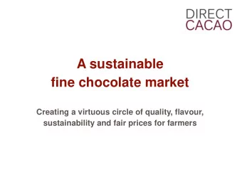 A sustainable  fine chocolate market  Creating a virtuous circle of quality, flavour,