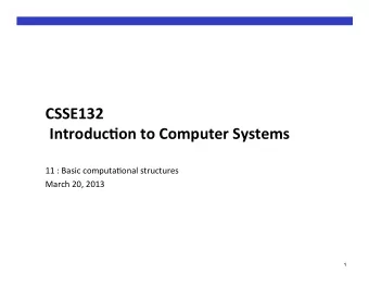 CSSE132    Introduc0on  to  Computer  Systems    11  :  Basic  computa.onal