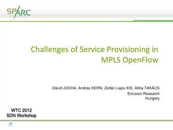 MPLS OpenFlow  Dvid JOCHA, Andrs KERN, Zoltn Lajos KIS, Attila TAKCS  Ericsson Research