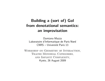 Building a (sort of) GoI  from denotational semantics:  an improvisation  Damiano Mazza