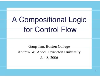 A Compositional Logic  A Compositional Logic  for Control Flow  for Control Flow  Gang Tan, Boston