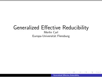Generalized Effective Reducibility  Merlin Carl  Europa-Universit  at Flensburg  Generalized