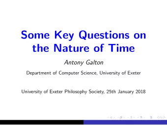 Some Key Questions on  the Nature of Time  Antony Galton  Department of Computer Science,