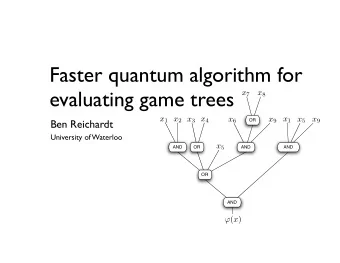 Faster quantum algorithm for  evaluating game trees x 7 x 8 x 1 x 2 x 3 x 4 x 1  Ben Reichardt x 6