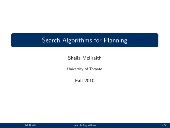 Search Algorithms for Planning  Sheila McIlraith  University of Toronto  Fall 2010  S. McIlraith