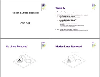Hidden Surface Removal    What polygons are visible with respect to your view frustum?