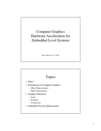 Computer Graphics  Hardware Acceleration for  Embedded Level Systems  Brian Murray 02-15-2002