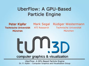 UberFlow: A GPU-Based  UberFlow: A GPU-Based  Particle Engine  Particle Engine  Peter Kipfer  Mark