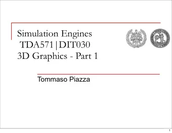 Simulation Engines  TDA571|DIT030  3D Graphics - Part 1  Tommaso Piazza  1  3D Graphics  IDC |