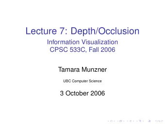 Lecture 7: Depth/Occlusion  Information Visualization  CPSC 533C, Fall 2006  Tamara Munzner  UBC