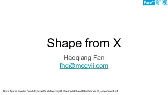 Shape from X  Haoqiang Fan  fhq@megvii.com  Some figures adapted from