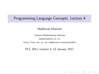Programming Language Concepts: Lecture 4  Madhavan Mukund  Chennai Mathematical Institute