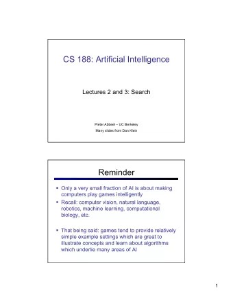 CS 188: Artificial Intelligence  Lectures 2 and 3: Search  Pieter Abbeel  UC Berkeley  Many