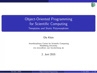 Object-Oriented Programming  for Scientific Computing  Templates and Static Polymorphism  Ole Klein