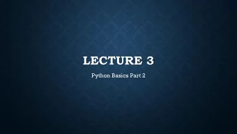 LECTURE 3  Python Basics Part 2  FUNCTIONAL PROGRAMMING TOOLS  Last time, we covered function