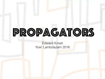 Propagators  Edward Kmett  Yow! LambdaJam 2016  Semilattices  Commutative:   a  Commutative: