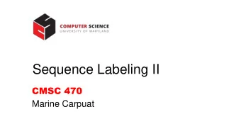 Sequence Labeling II  CMSC 470  Marine Carpuat  Recap: We know how to perform POS tagging  with