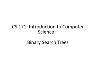 CS 171: Introduction to Computer  Science II  Binary Search Trees  Binary Search Trees