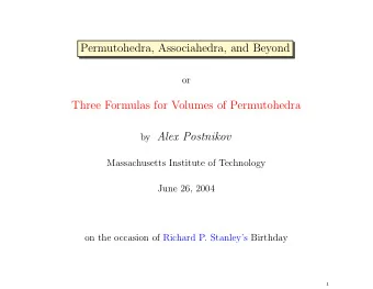Permutohedra, Associahedra, and Beyond  or  Three Formulas for Volumes of Permutohedra by Alex