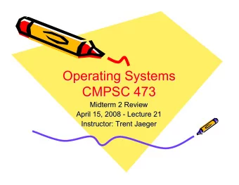 Operating Systems  Operating Systems  CMPSC 473  CMPSC 473  Midterm 2 Review  Midterm 2 Review