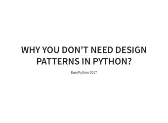 WHY YOU DON'T NEED DESIGN  PATTERNS IN PYTHON?  EuroPython 2017  EVERYTHING STARTS WITH A STORY...