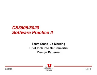 CS3505/5020  Software Practice II  Team Stand-Up Meeting  Brief look into Scrumworks  Design