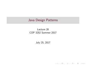 Java Design Patterns  Lecture 28  COP 3252 Summer 2017  July 25, 2017  Design Patterns  Design