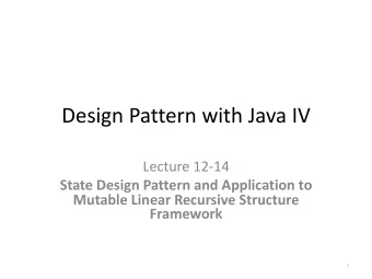 Design Pattern with Java IV  Lecture 12-14  State Design Pattern and Application to  Mutable Linear