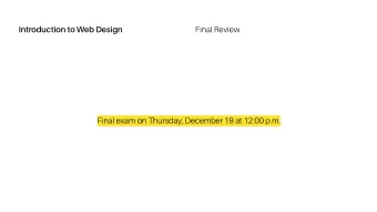 Final Review  Introduction to Web Design  Final exam on Thursday, December 19 at 12:00 p.m.  Final