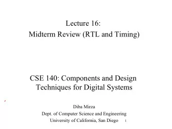 Lecture 16:  Midterm Review (RTL and Timing)  CSE 140: Components and Design  Techniques for