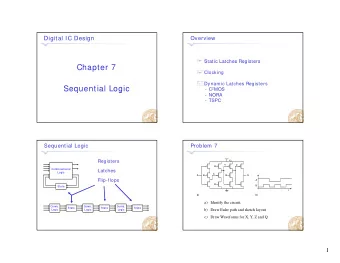 Chapter 7  Clocking  Dynamic Latches Registers  Sequential Logic  q  g - C 2 MOS  - NORA  - TSPC