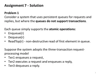 Assignment 7 - Solution  Problem 1  Consider a system that uses persistent queues for requests and