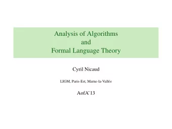 Analysis of Algorithms  and  Formal Language Theory  Cyril Nicaud  LIGM, Paris-Est, Marne-la-Vall