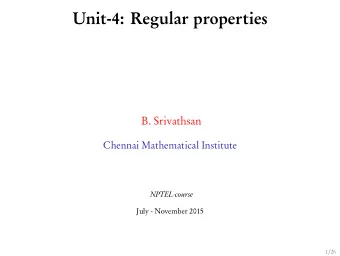 Unit-4: Regular properties  B. Srivathsan  Chennai Mathematical Institute  NPTEL-course  July -