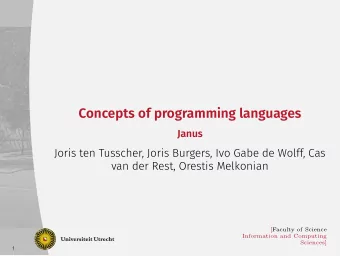 Concepts of programming languages  Janus  Joris ten Tusscher, Joris Burgers, Ivo Gabe de Wolff, Cas