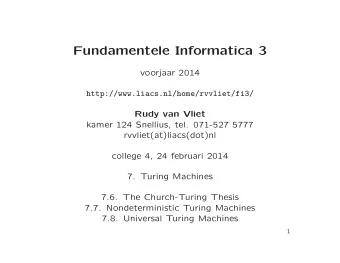 Fundamentele Informatica 3  voorjaar 2014  http://www.liacs.nl/home/rvvliet/fi3/  Rudy van Vliet
